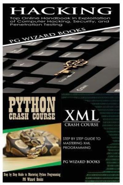 Cover for Pg Wizard Books · Hacking + Python Crash Course + XML Crash Course (Pocketbok) (2017)