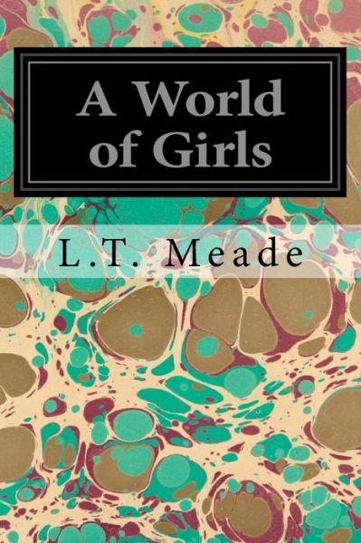 Cover for L T Meade · A World of Girls (Taschenbuch) (2017)