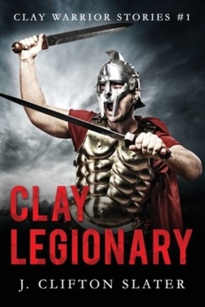 Cover for J Clifton Slater · Clay Legionary (Paperback Bog) (2017)