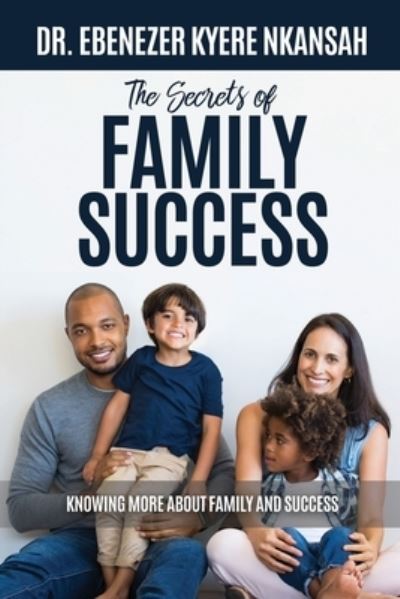 Cover for Dr Ebenezer Kyere Nkansah · The Secrets of Family Success (Paperback Book) (2019)