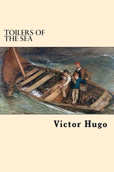 Toilers of the Sea - Victor Hugo - Książki - Createspace Independent Publishing Platf - 9781546498636 - 5 maja 2017