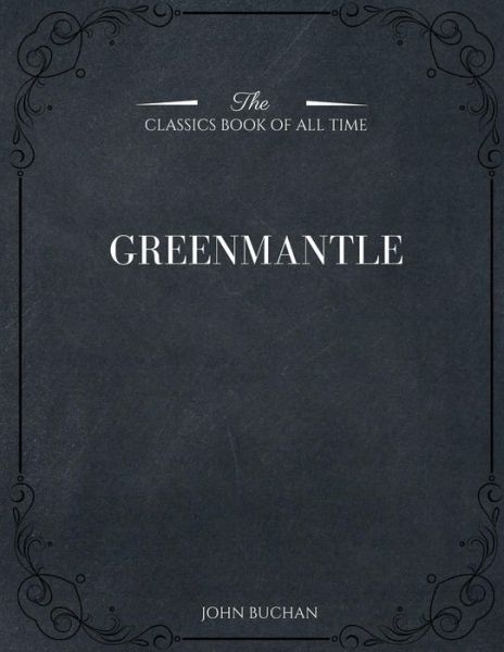 Greenmantle - John Buchan - Książki - Createspace Independent Publishing Platf - 9781546980636 - 28 maja 2017