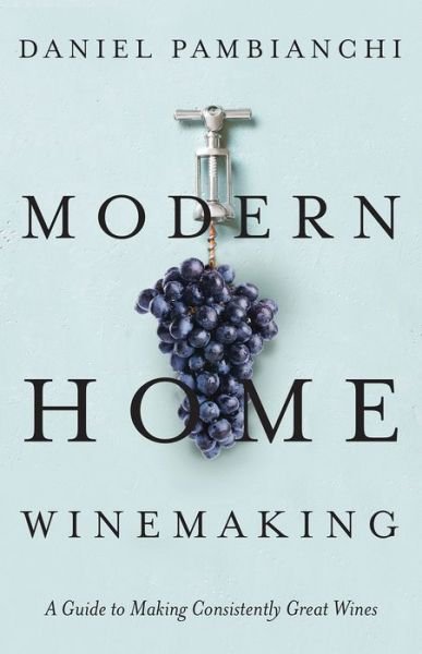 Cover for Daniel Pambianchi · Modern Home Winemaking: A Guide to Making Consistently Great Wines (Paperback Book) (2021)