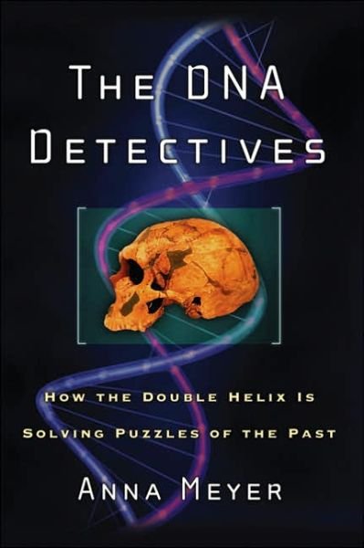 Cover for Anna Meyer · The DNA Detectives: How the Double Helix is Solving Puzzles of the Past (Paperback Book) [1st Thunder's Mouth Press Ed edition] (2006)