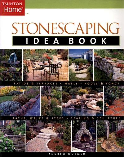Stonescaping Idea Book - Andrew Wormer - Books - Taunton Press Inc - 9781561587636 - March 7, 2006