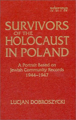 Cover for Lucjan Dobroszycki · Survivors of the Holocaust in Poland: A Portrait Based on Jewish Community Records, 1944-47: A Portrait Based on Jewish Community Records, 1944-47 (Hardcover Book) (1994)