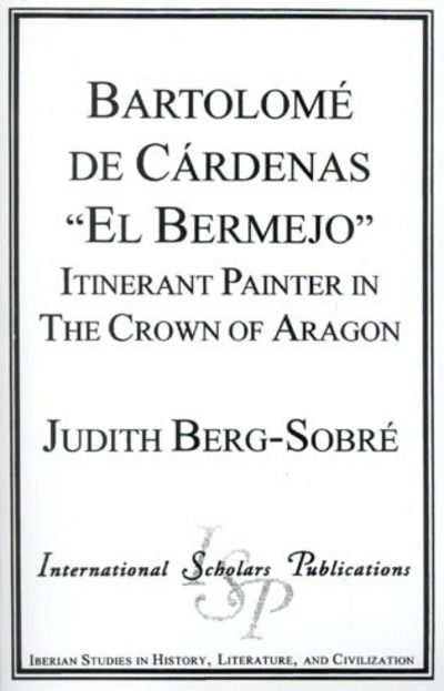 Cover for Judith Berg-Sobre · Bartolome De Cardenas 'El Bermejo': Itinerant Painter in the Crown of Aragon (Hardcover Book) (1997)
