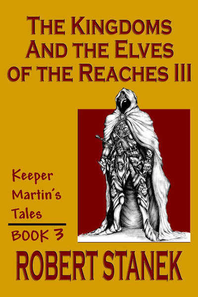 The Kingdoms and the Elves of the Reaches Book 3 (Keeper Martin's Tales, Book 3) - Robert Stanek - Książki - Reagent Press - 9781575450636 - 1 sierpnia 2002