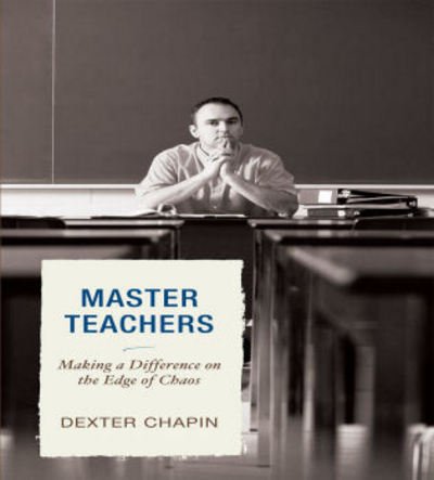 Cover for Dexter Chapin · Master Teachers: Making a Difference on the Edge of Chaos (Paperback Book) (2008)