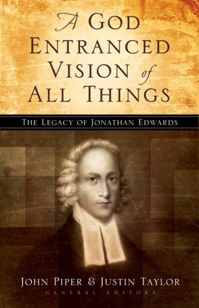 Cover for Ed.by John; Taylor Piper · A God Entranced Vision of All Things: The Legacy of Jonathan Edwards (Paperback Book) (2004)