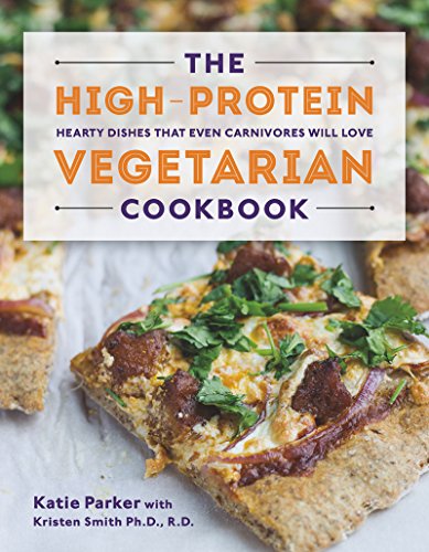 Cover for Katie Parker · The High-Protein Vegetarian Cookbook: Hearty Dishes that Even Carnivores Will Love (Hardcover Book) (2015)
