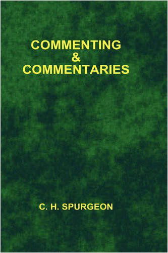 Commenting and Commentaries (College) - Charles Haddon Spurgeon - Books - Sovereign Grace Publishers Inc. - 9781589604636 - May 18, 2006