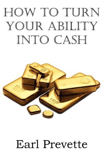Cover for Earl Prevette · How to Turn Your Ability into Cash (Paperback Book) (2012)