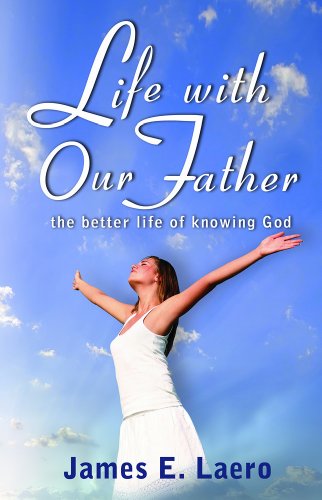 Cover for James E. Laero · Life with Our Father: the Better Life of Knowing God (Paperback Book) (2011)