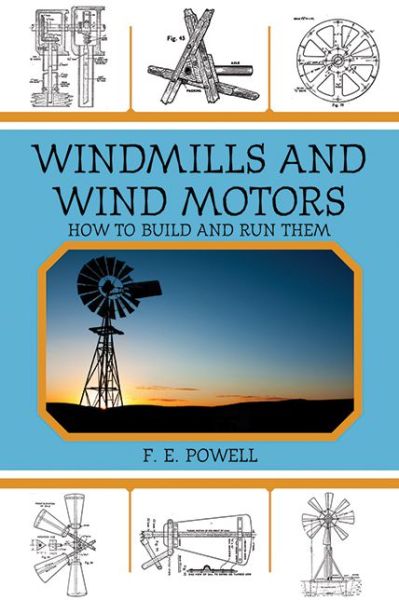 Cover for F. E. Powell · Windmills and Wind Motors: How to Build and Run Them (Paperback Book) (2012)