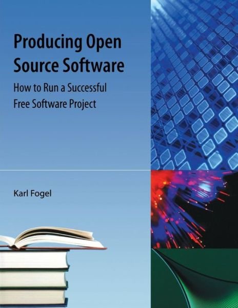 Cover for Karl Fogel · Producing Open Source Software: How to Run a Successful Free Software Project (Taschenbuch) (2009)