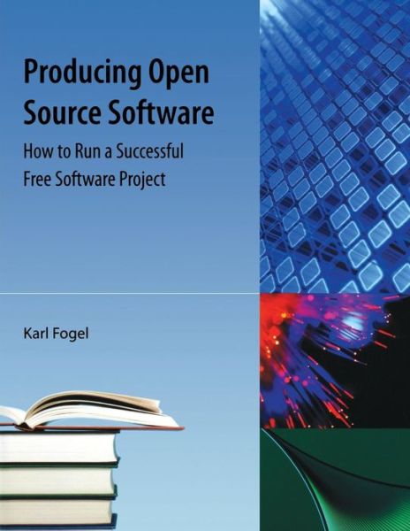 Cover for Karl Fogel · Producing Open Source Software: How to Run a Successful Free Software Project (Taschenbuch) (2009)