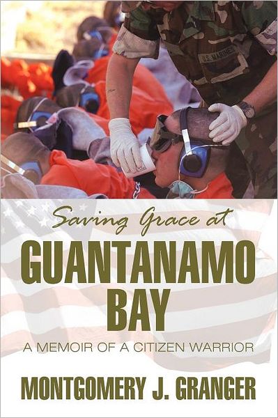 Cover for Montgomery J. Granger · Saving Grace at Guantanamo Bay: a Memoir of a Citizen Warrior (Paperback Book) (2012)