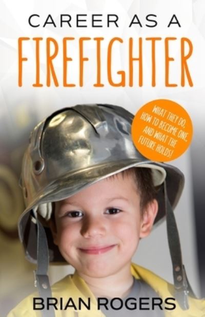 Career As A Firefighter - Rogers Brian - Bücher - Golgotha Press, Inc. - 9781621076636 - 16. Mai 2016