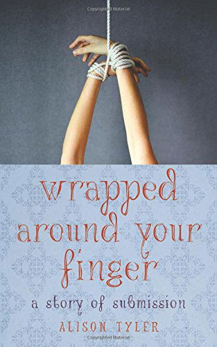 Cover for Alison Tyler · Wrapped Around Your Finger: a Story of Submission (Paperback Book) (2014)