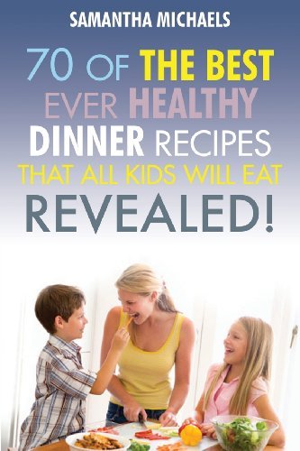 Cover for Samantha Michaels · Kids Recipes Book: 70 of the Best Ever Dinner Recipes That All Kids Will Eat....revealed! (Paperback Book) (2013)