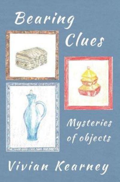 Bearing Clues - Mysteries of Objects - Vivian Kearney - Böcker - Pukiyari Editores/Publishers - 9781630650636 - 25 januari 2017