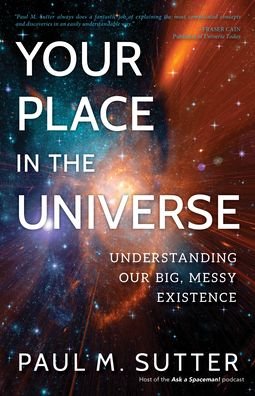 Your Place in the Universe: Understanding Our Big, Messy Existence - Paul M. Sutter - Livros - Prometheus Books - 9781633886636 - 15 de maio de 2021