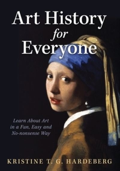 Cover for Kristine T G Hardeberg · Art History for Everyone: Learn About Art in a Fun, Easy, No-Nonsense Way (Pocketbok) (2023)