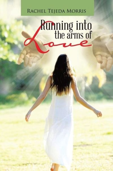 Cover for Rachel Tejeda Morris · Running Into The Arms Of Love (Pocketbok) (2021)