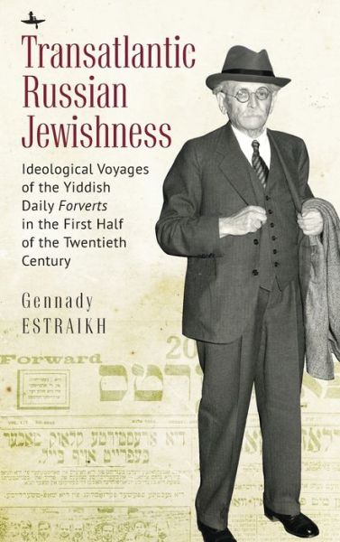 Cover for Gennady Estraikh · Transatlantic Russian Jewishness: Ideological Voyages of the Yiddish Daily Forverts in the First Half of the Twentieth Century - Jews of Russia &amp; Eastern Europe and Their Legacy (Gebundenes Buch) (2020)