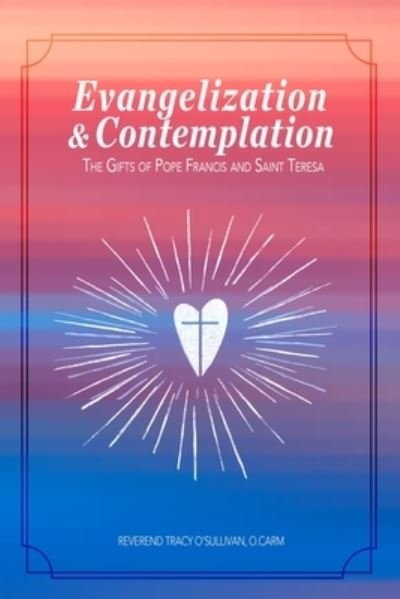 Evangelization & Contemplation - O Carm Reverend Tracy O'Sullivan - Böcker - Dorrance Publishing Co. - 9781645302636 - 9 januari 2020