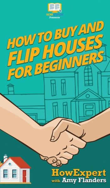 Cover for Howexpert · How To Buy and Flip Houses For Beginners (Hardcover Book) (2020)