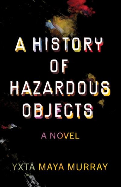 A History of Hazardous Objects: A Novel - New Oeste - Yxta Maya Murray - Libros - University of Nevada Press - 9781647791636 - 10 de septiembre de 2024