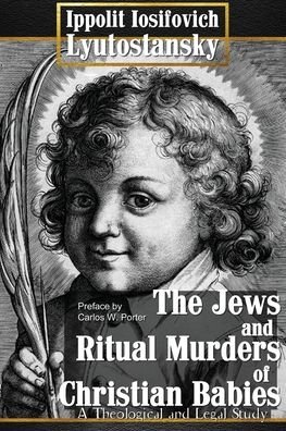 Cover for Ippolit Iosifovich Lyutostansky · The Jews and Ritual Murders of Christian Babies (Paperback Book) (2016)