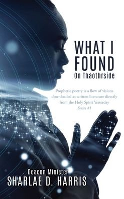 Cover for Deacon Minister Sharlae D Harris · What I Found: On Thaothrside (Hardcover Book) (2021)