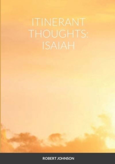 Itinerant Thoughts - Robert Johnson - Livros - Lulu Press - 9781667111636 - 7 de maio de 2021