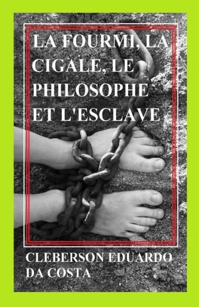 Cover for Cleberson Eduardo Da Costa · La fourmi, la cigale, le philosophe et l'esclave (Paperback Book) (2021)