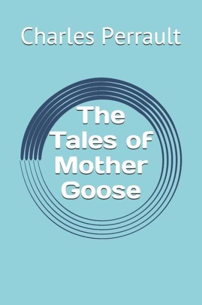 The Tales of Mother Goose - Charles Perrault - Böcker - Independently Published - 9781679228636 - 22 december 2019