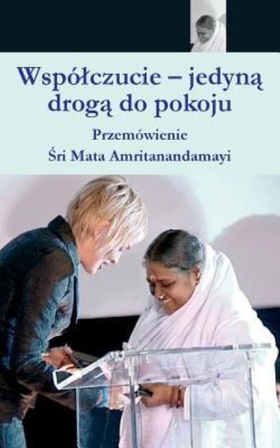 Cover for Sri Mata Amritanandamayi Devi · Compassion, The Only Way To Peace (Taschenbuch) (2016)