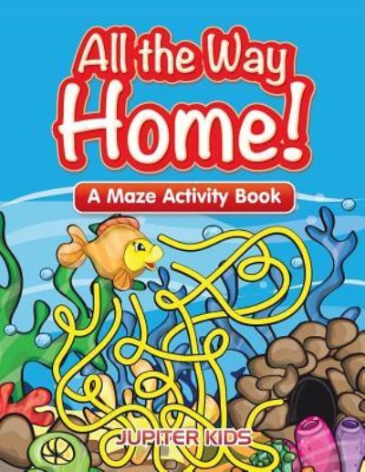 Cover for Jupiter Kids · All the Way Home! A Maze Activity Book (Paperback Book) (2016)