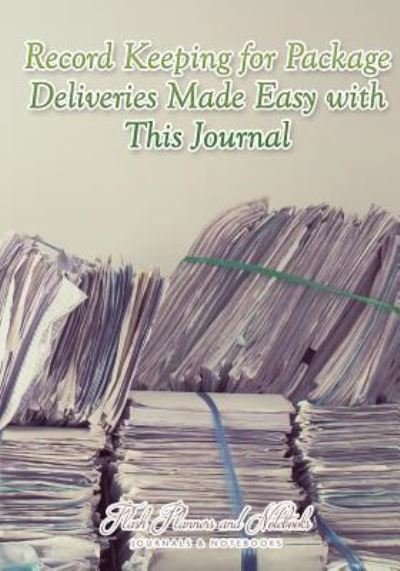Cover for Flash Planners and Notebooks · Record Keeping for Package Deliveries Made Easy with This Journal (Paperback Book) (2016)