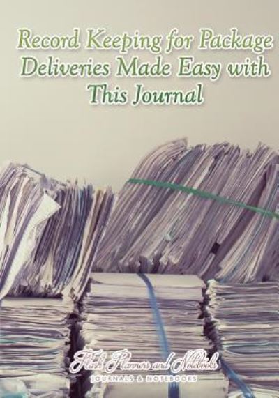 Cover for Flash Planners and Notebooks · Record Keeping for Package Deliveries Made Easy with This Journal (Taschenbuch) (2016)