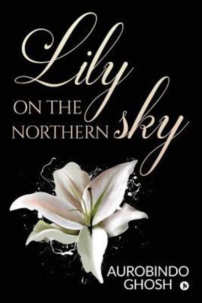 Cover for Aurobindo Ghosh · Lily on the Northern Sky (Paperback Book) (2019)