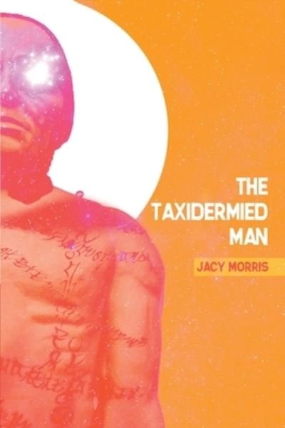 Cover for Jacy Morris · Taxidermied Man (Book) (2022)