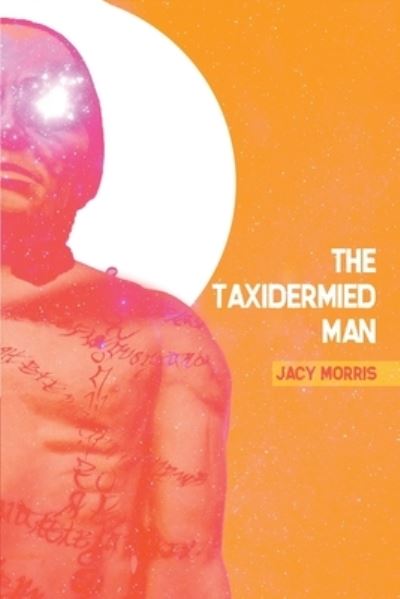 Taxidermied Man - Jacy Morris - Books - Journalstone - 9781685100636 - October 28, 2022