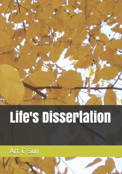 Cover for Art C Sun · Life's Dissertation (Paperback Book) (2019)