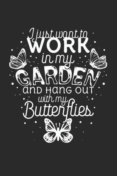 I just want to work in the Garden and hang out with my Butterflies - Yve Lanoi - Livres - Independently Published - 9781696214636 - 28 septembre 2019