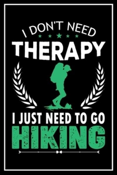 Cover for Hiking Lover Publishing · I Don't Need Therapy I Just Need to go Hiking (Pocketbok) (2019)
