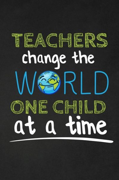 Cover for Rainbowpen Publishing · Teachers Change The World One Child At A Time (Paperback Book) (2019)