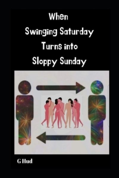 Cover for G Hud · When Swinging Saturday turns into Sloppy Sunday (Paperback Book) (2019)